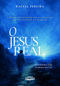 O Jesus Real: Encontrando a Vida no caminho da Cruz