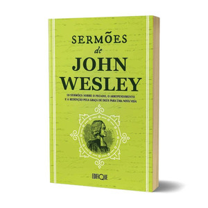 Livro Sermões De John Wesley - 10 Sermões Sobre O Pecado, O Arrependimento E A Redenção Pela Graça De Deus Para Uma Nova