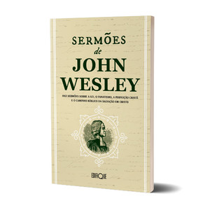 Livro Sermões De John Wesley - Dez Sermões Sobre A Lei, O Fanatismo, A Perfeição Cristã E O Caminho Bíblico Da Salvação