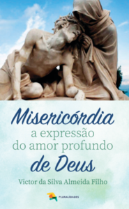 Misericórdia a expressão do amor profundo de Deus