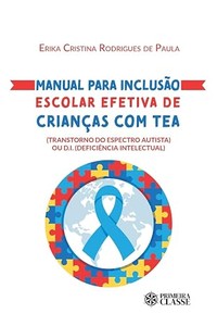 Manual para inclusão escolar efetiva de crianças com TEA ( Transtorno do Espectro Autista) ou D.I. ( Deficiência Intelectual)