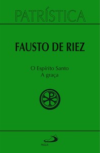 Patrística - O Espírito Santo - A Graça - Vol 51