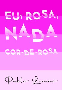 Eu, Rosa, Nada Cor-de-Rosa