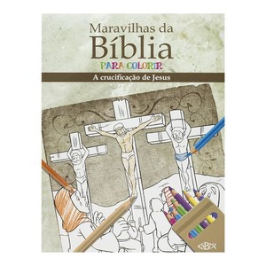 Maravilhas da bíblia para colorir: A crucificação de Jesus Cristo