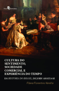 Cultura do sentimento, sociedade comercial e experiência do tempo em História do Brasil, de John Armitage