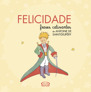 Felicidade - Frases cativantes de Antoine de Saint-Exupéry