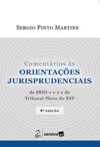 Comentários as orientações Jurisprudenciais da SBDI - 1 e 2 e do tribunal pleno do TST - 8ª Edição 2025