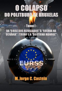 O colapso do politburo de bruxelas: tomo i: da crise dos refugiados à guerra na ucrânia, trump e a doutrina monroe